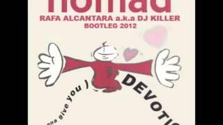 Nomad - (I Wanna Give You) Devotion (RAFA ALCANTARA Bootleg 2012) - FREE DOWNLOAD!!