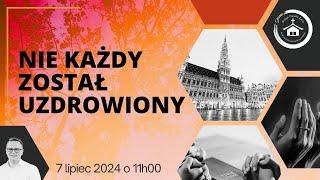 NIE KAŻDY ZOSTAŁ UZDROWIONY-TOUT LE MONDE N'A PAS ETE GUERI USLUGUJE PASTOR LUKASZ KISTO 07-07-2024