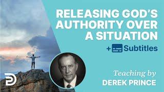 The Most Effective Way To Release God’s Authority Over A Situation | Derek Prince