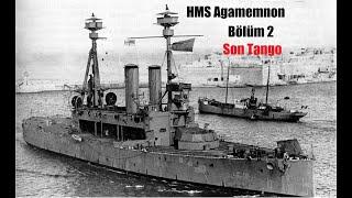 1. Dünya Savaşı - Çanakkale Mondros ve Son Tango - HMS Agamemnon Bölüm 2