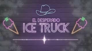 El Desperado - Ice Truck