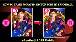 HOW TO TRAIN 99 RATED HECTOR FORT IN EFOOTBALL 2025 MOBILE