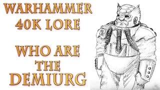 Warhammer 40k Lore - The Demiurg, Who Are They?