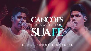 Lucas Roque e Gabriel  - Louvores e Adoração Para Aumentar a Sua Fé (Clipes Oficiais)