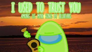 AMONG US MINI SONG - I Used To Trust You | Blubeans