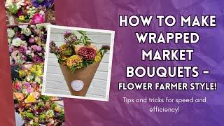 How to Make Wrapped Market Bouquets - Flower Farmer style! Tips and tricks for speed and efficiency