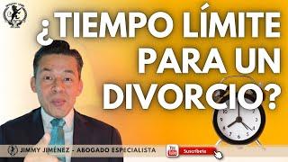 ¿HAY UN TIEMPO LÍMITE PARA EL PROCESO DE DIVORCIO? | Jimmy Jiménez | Abogados de Familia