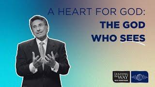 A Heart for God - The God Who Sees | Dr. Michael Youssef