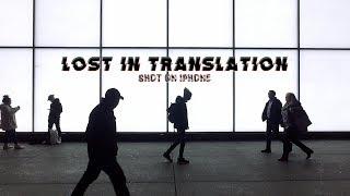 Lost in Translation (Shot on iPhone)