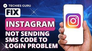 How to Fix Instagram Not Sending SMS Code to Login Problem?