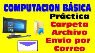 Practicas de Computacion basica, como crear carpetas, crear archivos comprimido enviar por correo