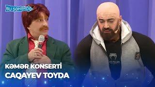 Bu Şəhərdə - Caqayev Toyda (Baş Sponsor Referans Klinikası, KəmƏr Konserti)