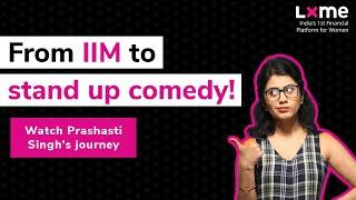 From IIM to stand up comedy | Prashasti Singh | UnStereotype with Lxme