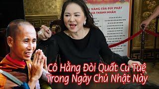 Lớn Chuyện Thật Rồi - Cô Hằng Tuyên Bố Sẽ Quất Sư Minh Tuệ Ngay Trong Ngày Chủ Nhật Này