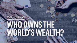 Who owns the world's wealth? | CNBC Explains