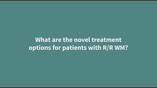 What are the novel treatment options for patients with R/R WM? IWMF