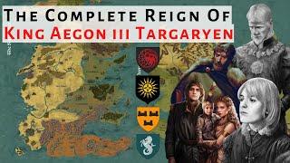 King Aegon iii Targaryen: Complete Reign | House Of The Dragon | Game Of Thrones | History & Lore