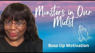 Monsters in Our Midst | Boss Up Motivation