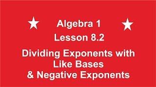 Algebra 1 Lesson 8.2 Dividing Like Bases & Negative Exponents by Rick Scarfi