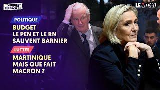 BUDGET : LE PEN ET LE RN SAUVENT BARNIER / MARTINIQUE : MAIS QUE FAIT MACRON ?