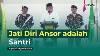 Pesan Ketum PBNU Kepada Kader Ansor dan Banser | KH Yahya Cholil Staquf