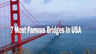 Top 7 Most Famous Bridges In USA | Beautiful American Bridges You Must See |