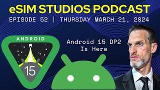 eSIM Studios Podcast Ep 52 | Android 1 DP2 Review Features | Pixel 8a | Samsung Seamless Updates