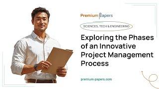 Exploring the Phases of an Innovative Project Management Process - Essay Example