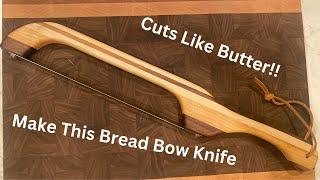 How To Make A Bread Bow Knife!