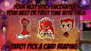 Your Next / First Time with Them! Spicy Tarot Pick a Card Reading