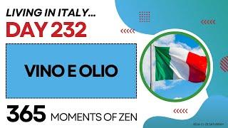 Living in Italy | VINO E OLIO | Day 232 | Moving from Canada to Italy | 365 Moments of Zen