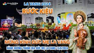 La Vang 2024: RƯỚC KIỆU MỪNG KÍNH ĐỨC MẸ LA VANG | HÀNH HƯƠNG THÁNH ĐỊA ĐỨC MẸ LA VANG 15/8/2024