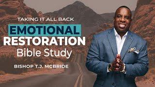 Emotional Restoration - Bishop TJ McBride | Taking It All Back Bible Study