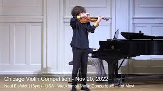 Chicago Violin Competition 2022 - Neal Eisfeldt (13yrs) -USA- Vieuxtemps Violin Concerto #5–1st Movt