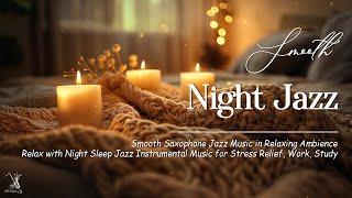 Elegant Saxophone Jazz - Smooth Night Jazz Music - Cozy Instrumental Music for Sleep, Relax, Work