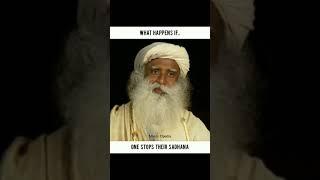 What Happens If One Stops Their Sadhana ~ Sadhguru