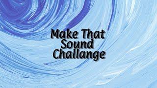 Make That Sound Challenge