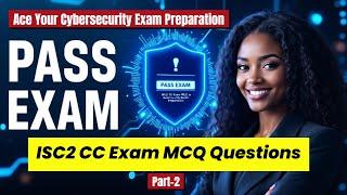 ISC2 CC Exam MCQ Questions: Ace Your Cybersecurity Exam Preparation