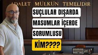 SUÇLULAR DIŞARDA MASUMLAR İÇERDE SORUMLUSU KİM???