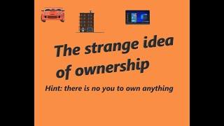 The strange idea of ownership