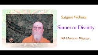 Satguru Webinar: Sinner or Divinity, Diligence