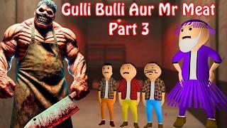 Mr Meat Horror Story Part-3 || Gulli Bulli Aur Mr Meat Horror Stories || Make Joke Haunted