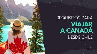 REQUISITOS para VIAJAR a CANADÁ desde CHILE ️