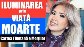 ILUMINAREA PRIN VIAȚĂ ȘI MOARTE | CARTEA TIBETANA A MORTILOR