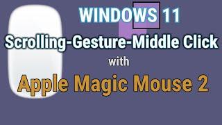 Windows 11 - Scrolling,Gestures,Middle Click with Apple Magic Mouse 2