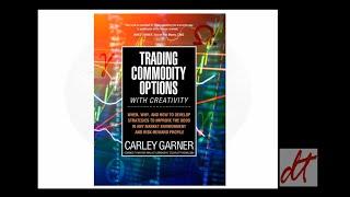 Trading Commodity Options ...with Creativity, an options on futures trading book by Carley Garner.