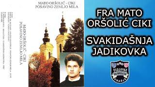 FRA MATO ORŠOLIĆ CIKI - SVAKIDAŠNJA JADIKOVKA [STUDIJSKI AUDIO]