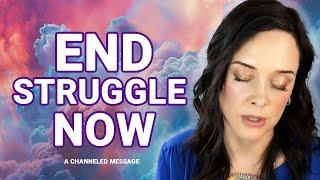 The Fastest Way to END STRUGGLE (A Channeled Message)