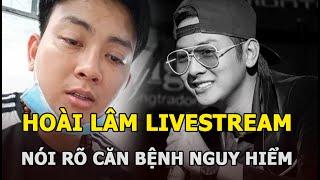 Hoài Lâm livestream “biểu hiện lạ”, hot girl ngực khủng lên tiếng bảo vệ, nói rõ căn bệnh nguy hiểm