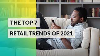 The Top 7 Trends in Retail for 2021